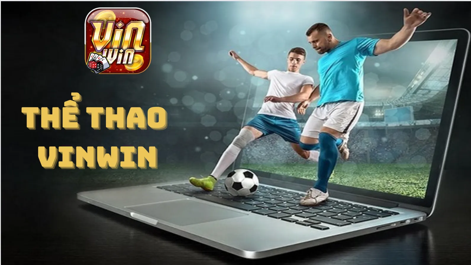 Các trận cầu đỉnh cao chỉ có tại thể thao Vinwin