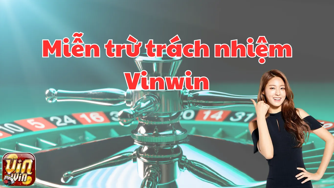 Miễn trừ trách nhiệm Vinwin: Định nghĩa và ý nghĩa