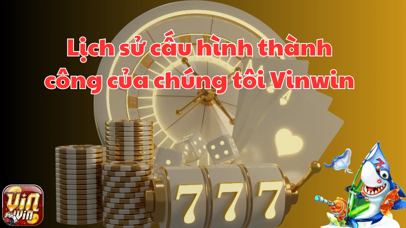 Lịch sử cấu hình thành công của chúng tôi Vinwin